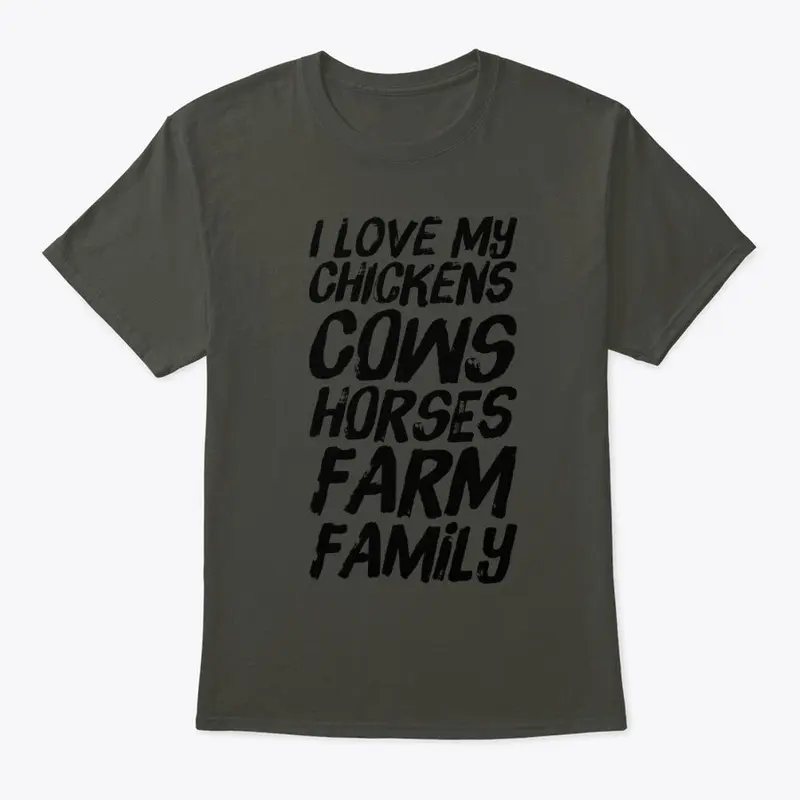 I love my Chickens Cows HorsesFarmFamily